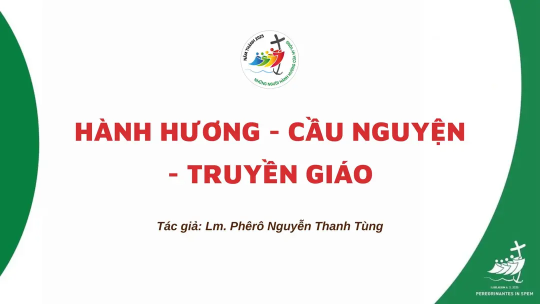 Hành hương - Cầu nguyện - Truyền giáo là hành trình không thể tách rời trong Năm Hy Vọng 2025